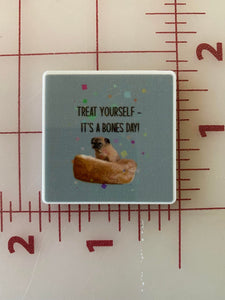 CLEARANCE!! TikTok Star "Treat yourself its a bones day" Flat back Printed Resin